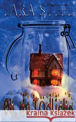 Oh, du Tödliche Steel, Lara 9781519773982 Createspace Independent Publishing Platform - książka