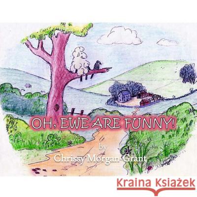 Oh, Ewe Are Funny! Chrissy Morgan-Grant 9781533405586 Createspace Independent Publishing Platform - książka