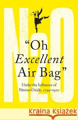 Oh Excellent Air Bag: Under the Influence of Nitrous Oxide, 1799-1920 Adam Green 9781911292012 The PDR Press - książka