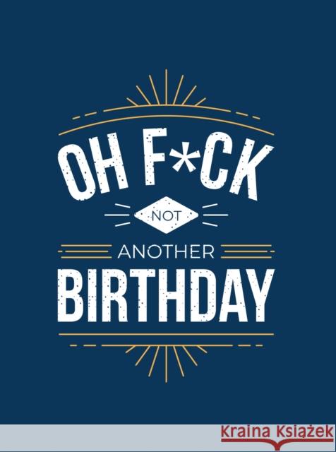 Oh F*ck - Not Another Birthday: Quips and Quotes about Getting Older Summersdale 9781787832664 Octopus Publishing Group - książka