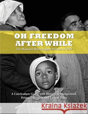 Oh Freedom After While: The Missouri Sharecropper Protest of 1939 Theodore D R Green, Lynn Rubright 9780982161548 Webster University Press - książka