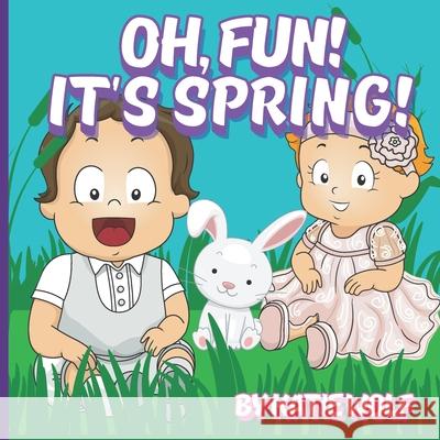 Oh, Fun! It's Spring: A Children's Story Book About Spring Katie Wolf 9798402586666 Independently Published - książka