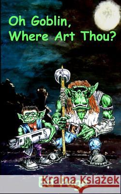 Oh Goblin, Where Art Thou? Ed Page 9781497580114 Createspace - książka