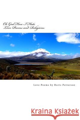 Oh God How I Hate Love Poems and Religions.: Love Poems by Boris Petterson Boris Petterson 9781490545790 Createspace - książka