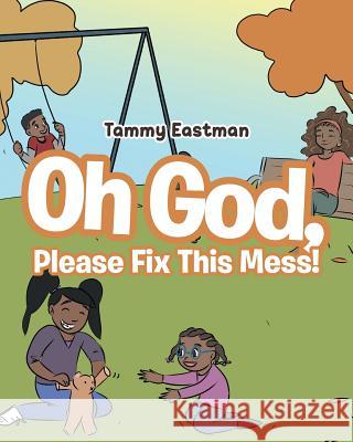 Oh God, Please Fix This Mess! Tammy Eastman 9781643003788 Covenant Books - książka