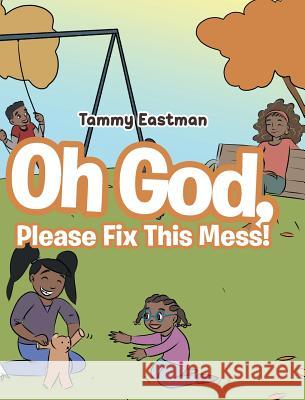 Oh God, Please Fix This Mess! Tammy Eastman 9781643003801 Covenant Books - książka