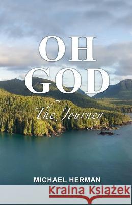 Oh God: The Journey Michael Herman 9781649579768 Rosedog Books - książka