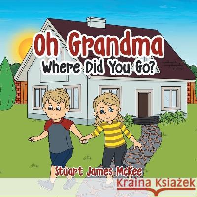 Oh Grandma Where Did You Go? Stuart James McKee   9780228876793 Tellwell Talent - książka