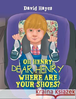 Oh Henry, Dear Henry Where Are Your Shoes? David Hayes, MD 9781984511287 Xlibris Us - książka