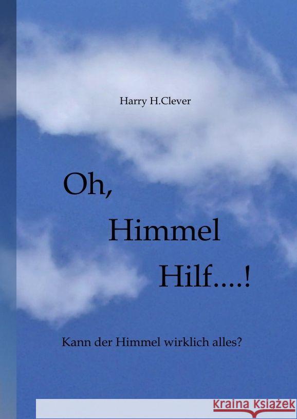 Oh, Himmel hilf....!: Hilft einem das Firmament denn wirklich? Harry H Harald Hasenclever 9783347886827 Tredition Gmbh - książka