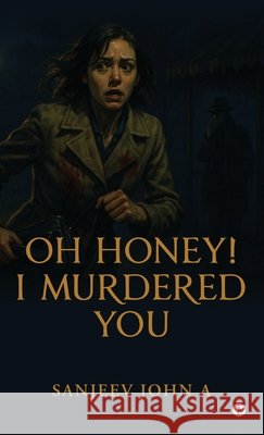 Oh honey! I murdered you Sanjeev John 9798900073354 Notion Press - książka
