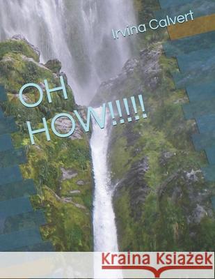 Oh How!!!!! Irvina Calvert 9798520353232 Independently Published - książka