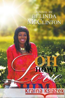 Oh How I Love Him Belinda McClinton 9781641517928 Litfire Publishing, LLC - książka