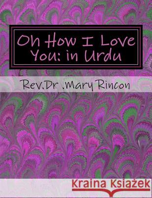 Oh How I Love You: In Urdu: Rev.Dr.Mary J Rincon Rincon, Dr Mary J. 9781516826100 Createspace - książka