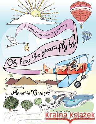 Oh, How the Years Fly By!: A Whimsical Coloring Journey... Annette Bridges Lesley Vernon 9780997601466 Ranch House Press - książka