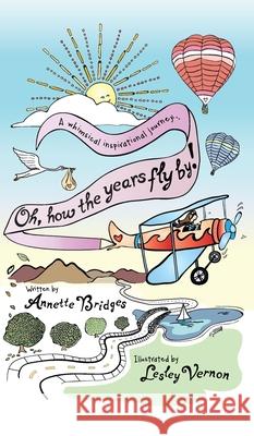 Oh, How the Years Fly By!: A Whimsical Inspirational Journey... Annette Bridges Lesley Vernon 9780997601473 Ranch House Press - książka