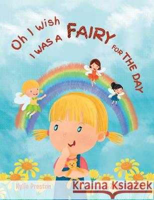 Oh I Wish I Was a Fairy for the Day Kylie Preston, Zoha Naeem 9781982284206 Balboa Press UK - książka
