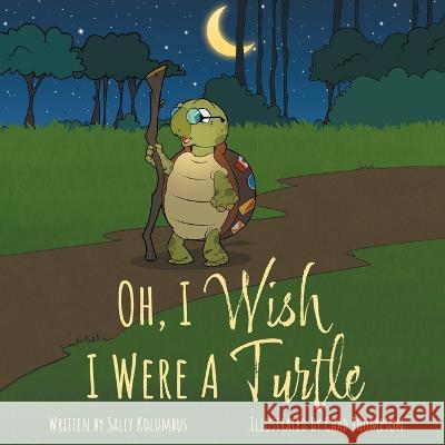 Oh, I Wish I Were A Turtle Sally Kolumbus Chad Thompson 9781039121775 FriesenPress - książka