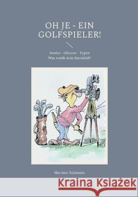 Oh je - ein Golfspieler!: Stories - Glossen - Typen Was verrät dein Sternbild? Hartmut Salzmann 9783756216284 Books on Demand - książka