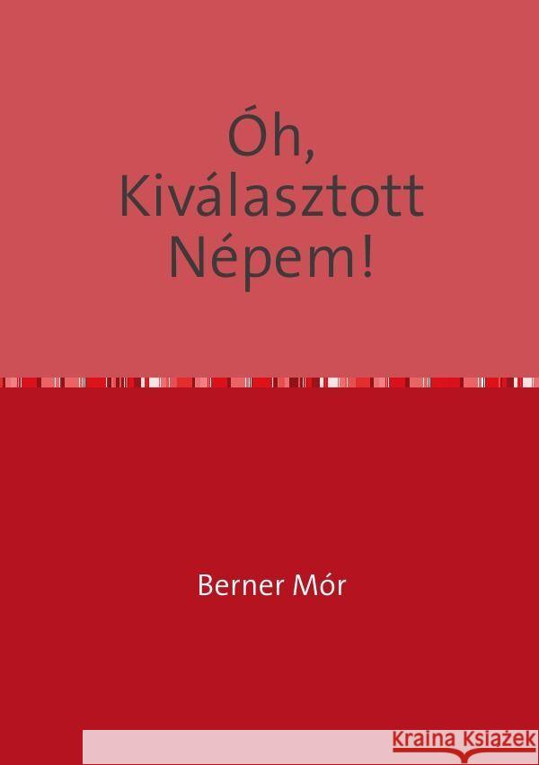 ÓH, KIVÁLASZTOTT NÉPEM! Berner, Mauritius 9783757560454 epubli - książka