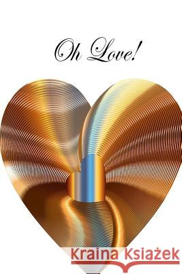 Oh Love! Raye Asia Lauris 9781719496759 Createspace Independent Publishing Platform - książka