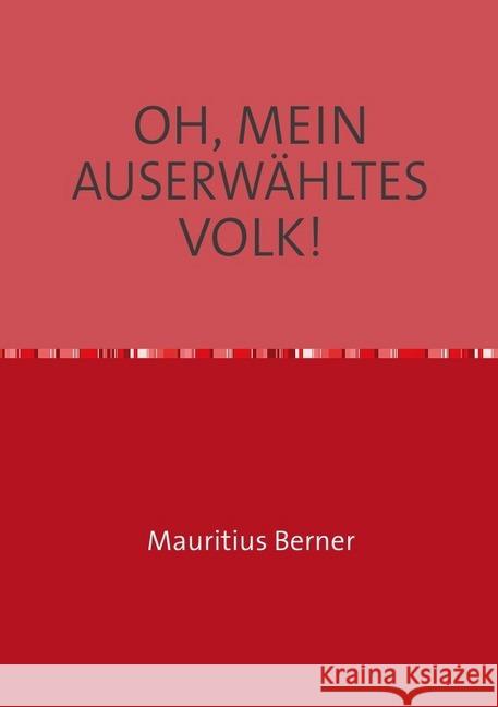 OH, MEIN AUSERWÄHLTES VOLK! : Wie durch ein Wunder: Auschwitz überlebt. Berner, Mauritius 9783748545996 epubli - książka