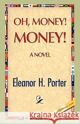 Oh, Money! Money! Eleanor H. Porter 9781421893310 1st World Library - książka