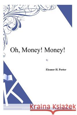 Oh, Money! Money! Eleanor H. Porter 9781494956998 Createspace - książka