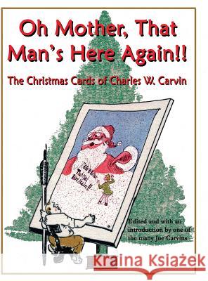 Oh Mother, That Man's Here Again!!: The Christmas Cards of Charles W. Carvin Joseph W. Carvin Charles W. Carvin 9780976818359 Nothing in Common Books - książka