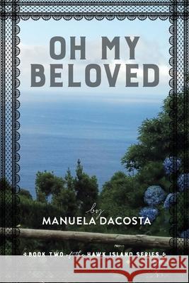 Oh My Beloved: Book Two of the Hawk Island Series Manuela Dacosta 9781480895881 Archway Publishing - książka