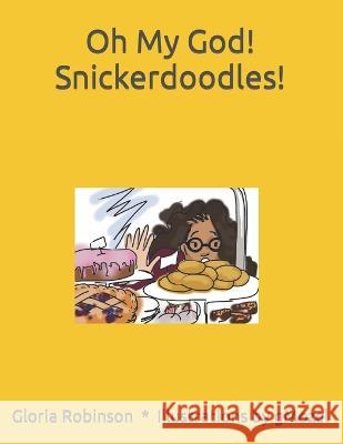 Oh My God! Snickerdoodles! Gloria Helen Robinson   9798849361680 Independently Published - książka