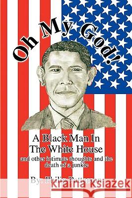 Oh My God!a Black Man in the White House Philip Patterson 9781441599407 Xlibris Corporation - książka