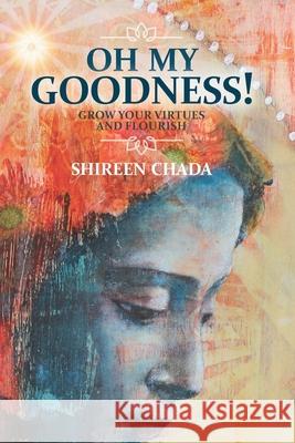 Oh My Goodness!: Grow Your Virtues and Flourish Shireen Chada 9781941883068 Release Your Wings - książka