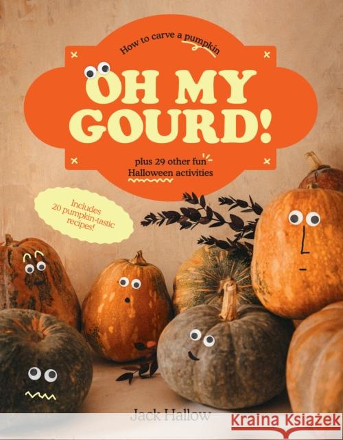Oh My Gourd!: How to carve a pumpkin plus 29 other fun Halloween activities Jack Hallow 9781922754028 Smith Street Books - książka