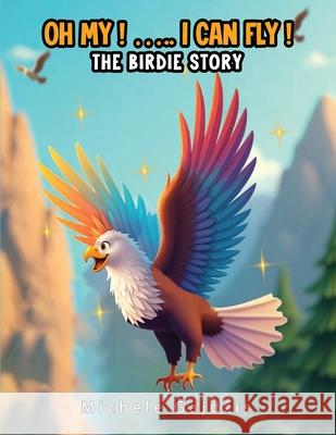 Oh My I Can Fly: The Birdie Story Michele Gajdzis 9781968404024 USA Book Services - książka