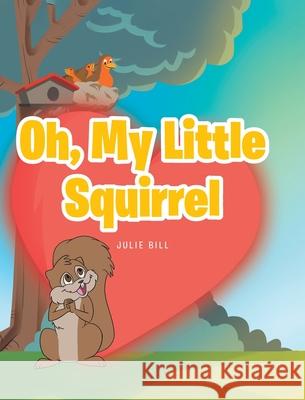 Oh, My Little Squirrel Julie Bill 9781638142010 Covenant Books - książka