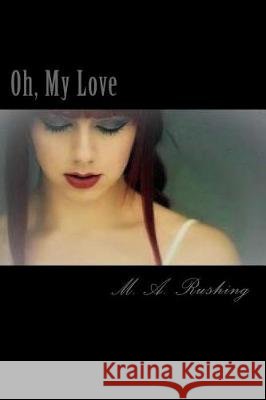 Oh, My Love M. a. Rushing 9781975816001 Createspace Independent Publishing Platform - książka