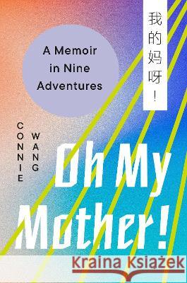 Oh My Mother!: A Memoir in Nine Adventures Connie Wang 9780593490921 Viking - książka