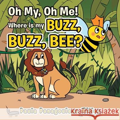 Oh My, Oh Me! Where Is My Buzz, Buzz, Bee? Paula Panagouleas Miller 9781982241278 Balboa Press - książka