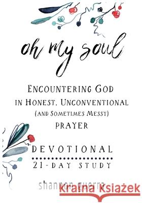 Oh My Soul Devotional: 21-Day Study Shannon Guerra 9781734597882 Copperlight Wood - książka