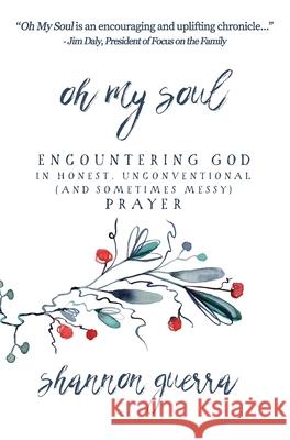 Oh My Soul: Encountering God in Honest, Unconventional (and Sometimes Messy) Prayer Shannon Guerra 9781732571945 Copperlight Wood - książka