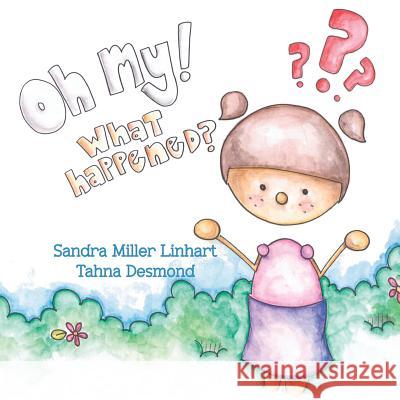 Oh, My! What Happened? Sandra Miller Linhart Tahna Desmond 9781938505140 Lionheart Group Publishing - książka