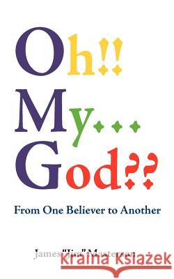 Oh!! My...God: From One Believer to Another Masterson, James Jim 9781463437183 Authorhouse - książka