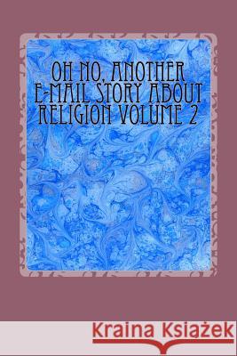 Oh No, Another E-mail Story about Religion Volume 1 Michael Armstrong Lewis a. Armstrong 9781516976874 Createspace - książka