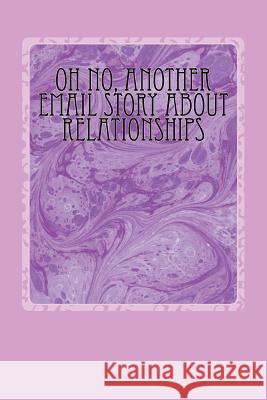 Oh No, Another Email Story About Relationships Armstrong, Lewis a. 9781517006587 Createspace - książka