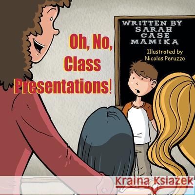 Oh, No, Class Presentations! Sarah Case Mamika Nicolas Peruzzo 9781612254234 Mirror Publishing - książka