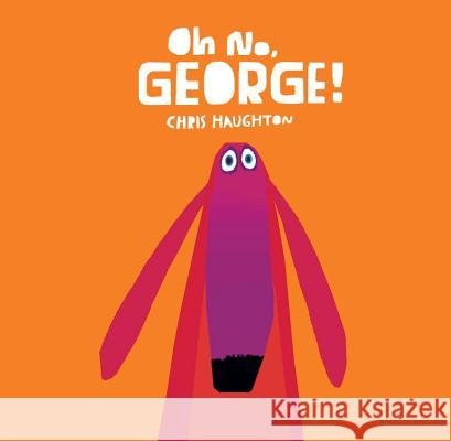 Oh No, George! Chris Haughton Chris Haughton 9780763676520 Candlewick Press (MA) - książka