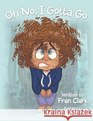 Oh No, I Gotta Go Fran Clark, Julia Raymond 9781480869981 Archway Publishing - książka