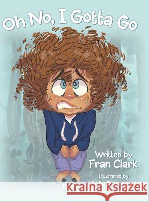 Oh No, I Gotta Go Fran Clark, Julia Raymond 9781480870000 Archway Publishing - książka