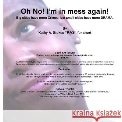 Oh No! I'm in mess again!: Big cities have more Crimes, but small cities have more DRAMA. For Short, Kathy A. Stokes 9781522979951 Createspace Independent Publishing Platform - książka